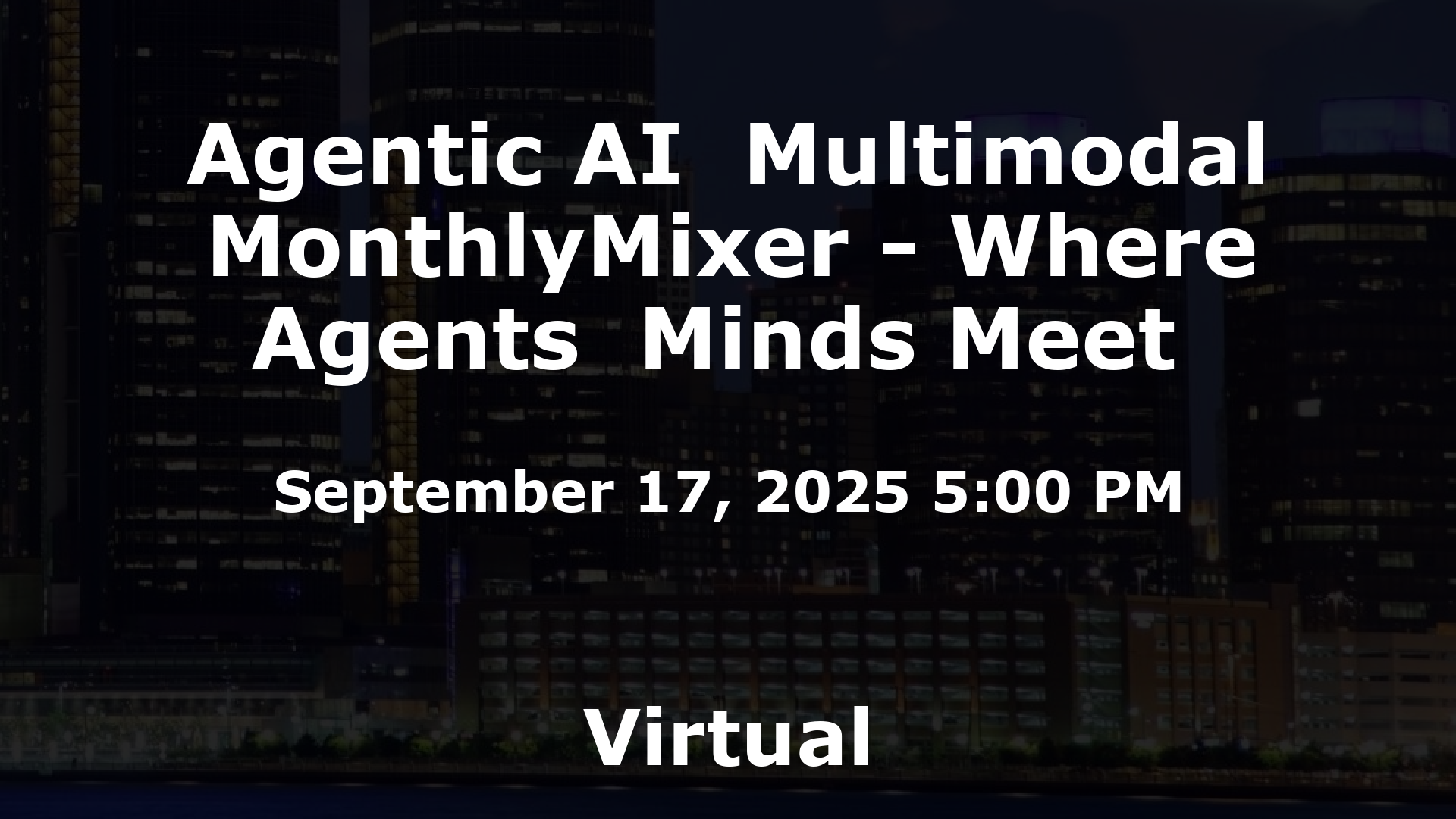 Agentic AI  Multimodal MonthlyMixer - Where Agents  Minds Meet  event image